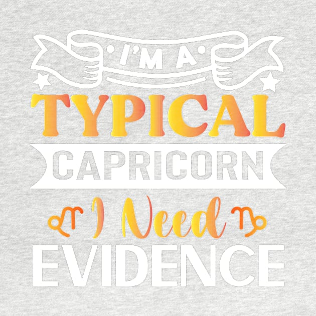 I’m a typical Capricorn I need evidence Funny Horoscope quote by AdrenalineBoy